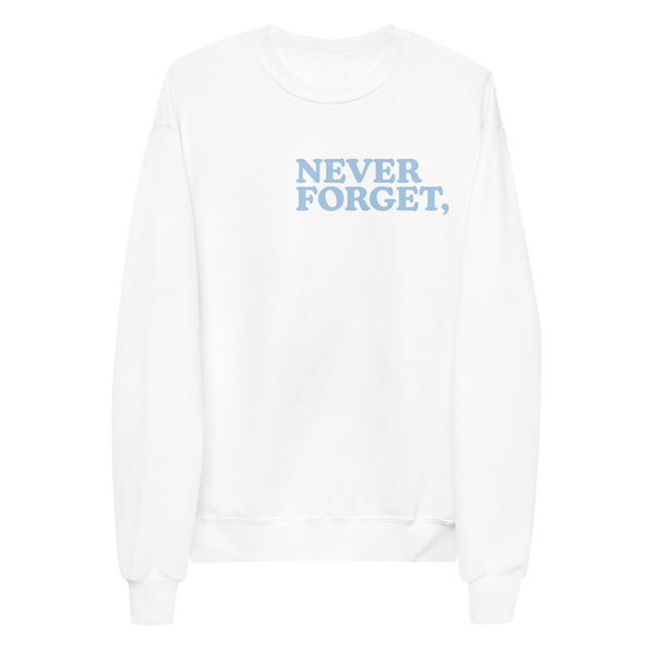 Never Forget, Always Remember Sweatshirt